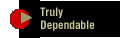Truly dependable