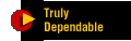 Truly dependable