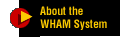 About the WHAM Systems